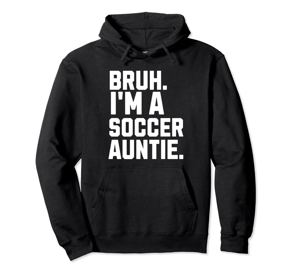 Sarcastic Bruh Soccer Aunt Fan Gear Hoodie - Minimalist Print Unisex - T-Shirt, Sweatshirt, Hoodie