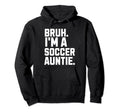 Sarcastic Bruh Soccer Aunt Fan Gear Hoodie - Minimalist Print Unisex - T-Shirt, Sweatshirt, Hoodie