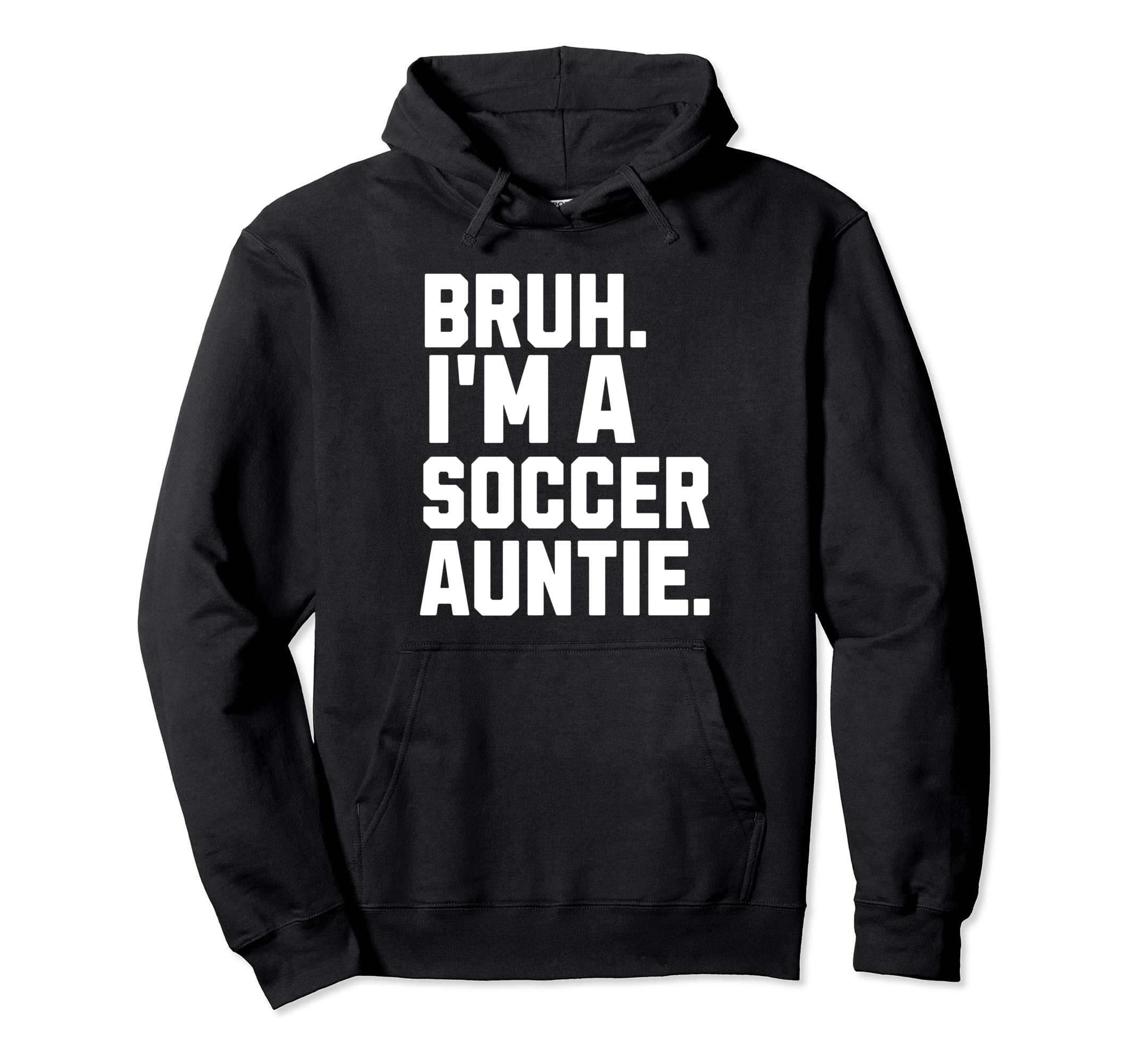 Sarcastic Bruh Soccer Aunt Fan Gear Hoodie - Minimalist Print Unisex - T-Shirt, Sweatshirt, Hoodie