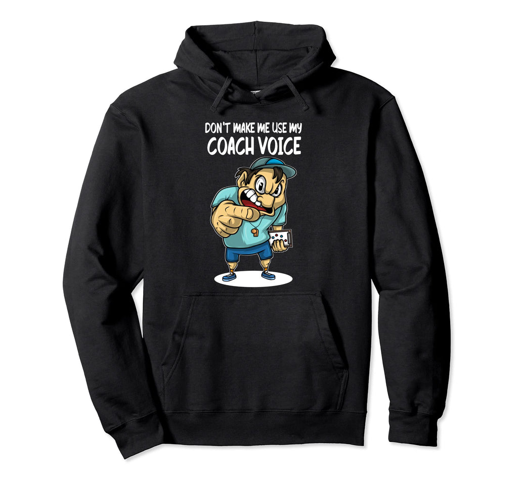 Soccer Coaching Dont Make Me Use My Hoodie - Streetwear Style Unisex - T-Shirt, Sweatshirt, Hoodie