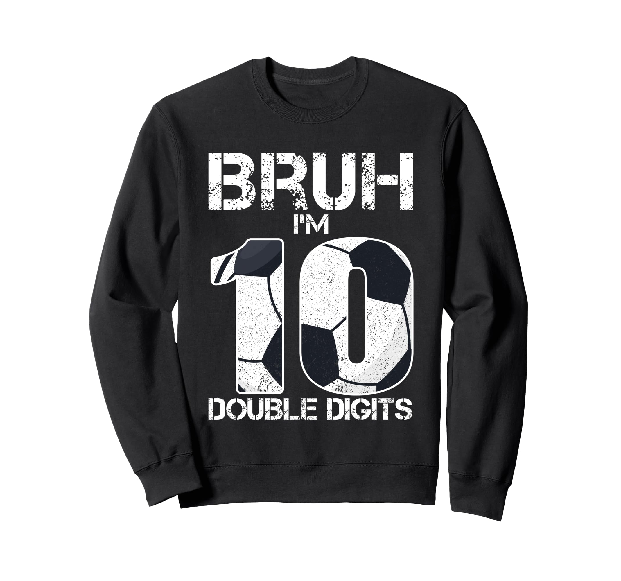 10Th Birthday Soccer Bruh Im Double Sweatshirt - Graphic Print Men Women - T-Shirt, Sweatshirt, Hoodie