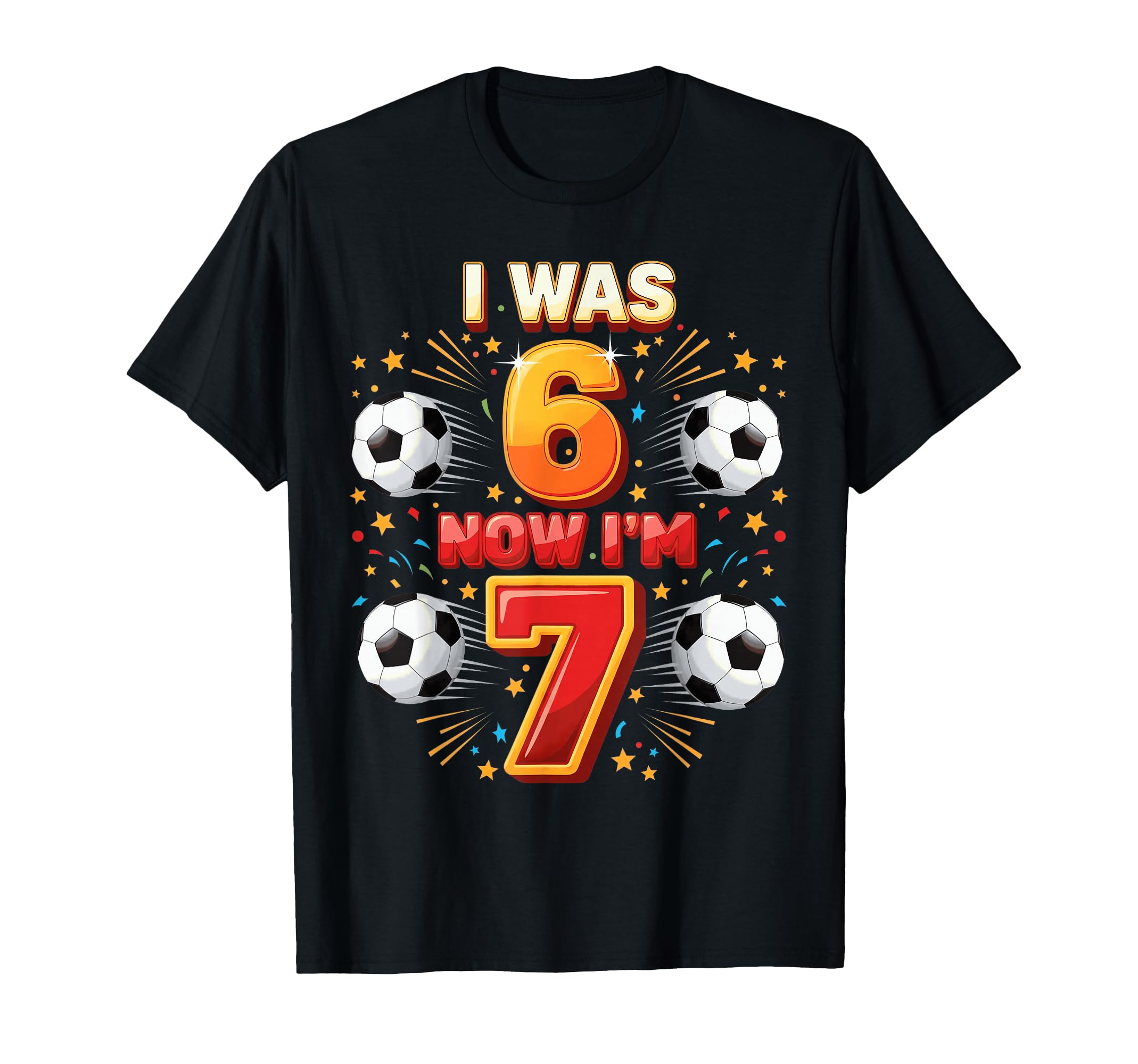 I Was 6 Now Im 7 Years Old Soccer 6 7 T-Shirt - Streetwear Style Unisex - T-Shirt, Sweatshirt, Hoodie