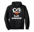 Ball Mawmaw Funny Soccer Football Hoodie - Casual Everyday Wear Men Women - T-Shirt, Sweatshirt, Hoodie