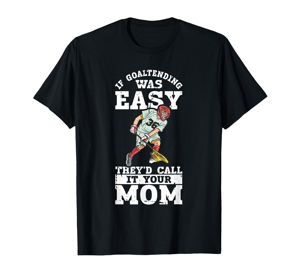 Lacrosse Goalie Lax Goalkeeper T-Shirt - Fun Novelty Design Men Women - T-Shirt, Sweatshirt, Hoodie