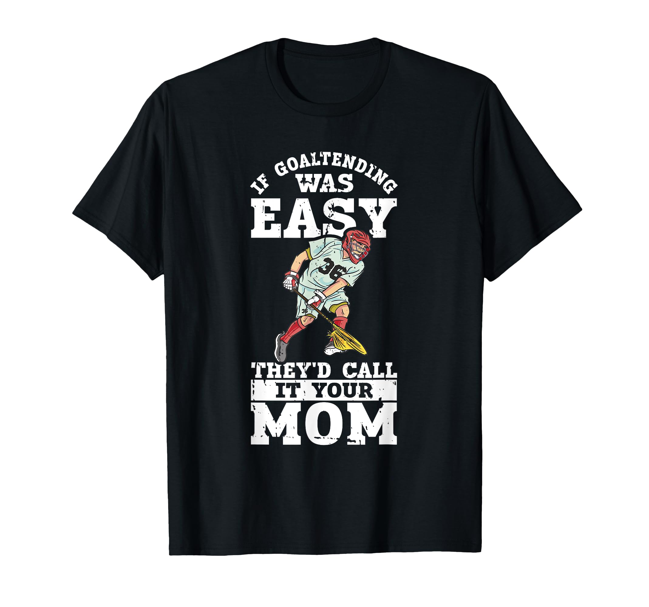 Lacrosse Goalie Lax Goalkeeper T-Shirt - Fun Novelty Design Men Women - T-Shirt, Sweatshirt, Hoodie