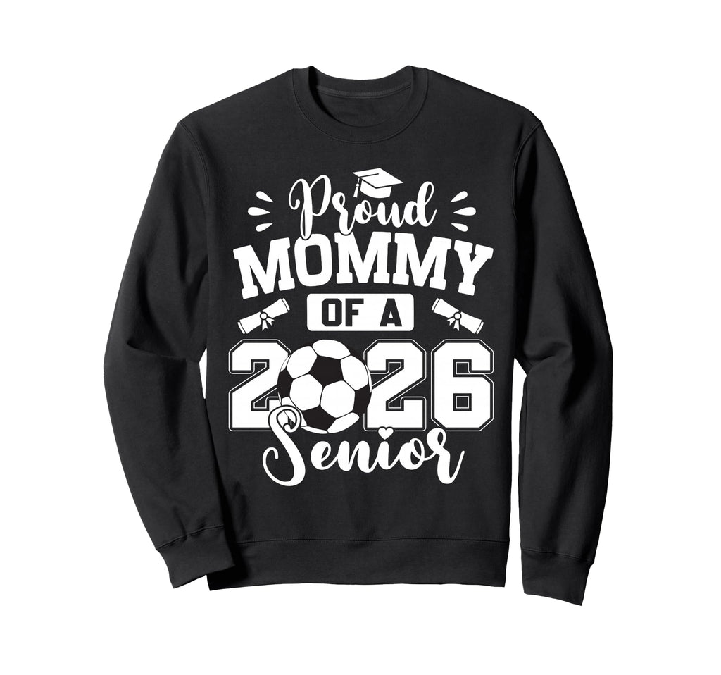 Proud Mommy 2026 Senior Soccer Ball Sweatshirt - Aesthetic Graphic Unisex - T-Shirt, Sweatshirt, Hoodie