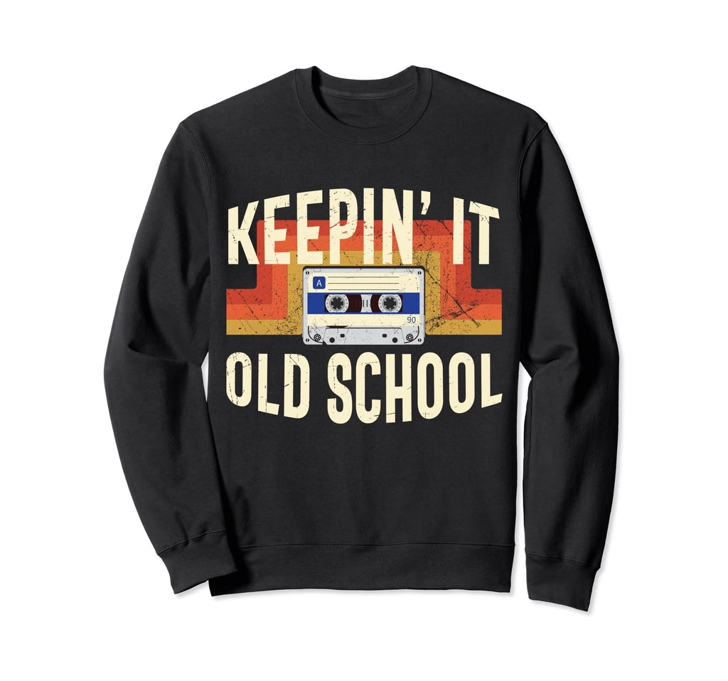 80S 90S Keeping It Old School Sweatshirt - Streetwear Style Men Women - T-Shirt, Sweatshirt, Hoodie