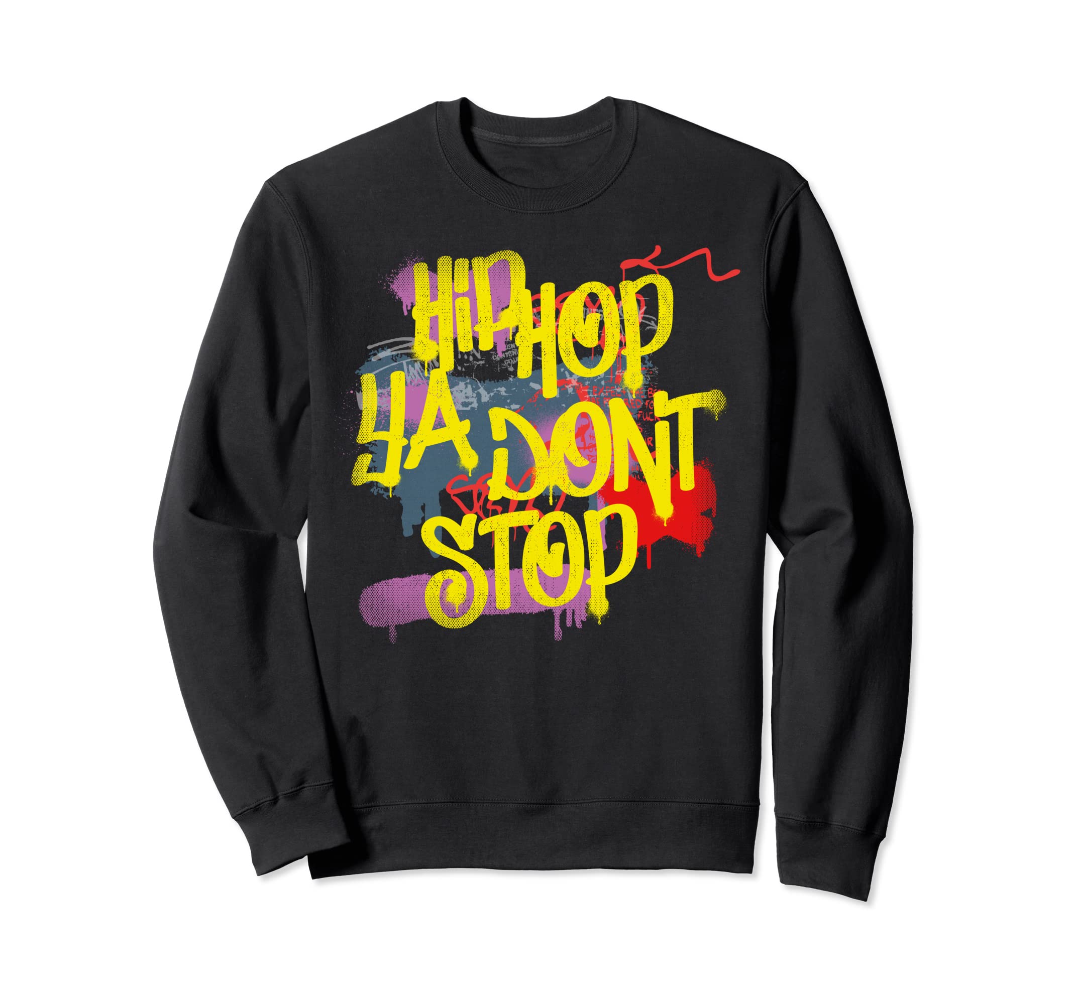 Hip Hop Ya Dont Stop 80S 90S Rap Sweatshirt - Fun Novelty Design Unisex - T-Shirt, Sweatshirt, Hoodie