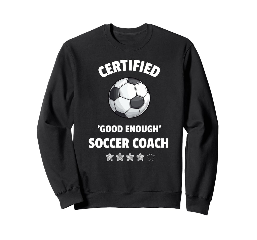 Certified Good Enough Soccer Coach Sweatshirt - Trendy Graphic for Adults - T-Shirt, Sweatshirt, Hoodie