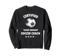 Certified Good Enough Soccer Coach Sweatshirt - Trendy Graphic for Adults - T-Shirt, Sweatshirt, Hoodie