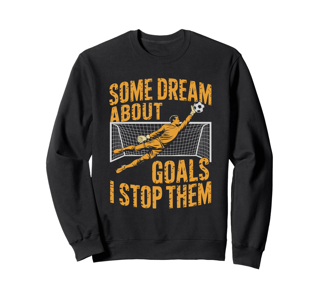 Team Soccer Player Some Dream Sweatshirt - Novelty Apparel for Adults - T-Shirt, Sweatshirt, Hoodie