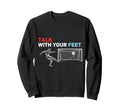 Soccer Talk Your Feet Soccer Players Sweatshirt - Unique Graphic Unisex - T-Shirt, Sweatshirt, Hoodie