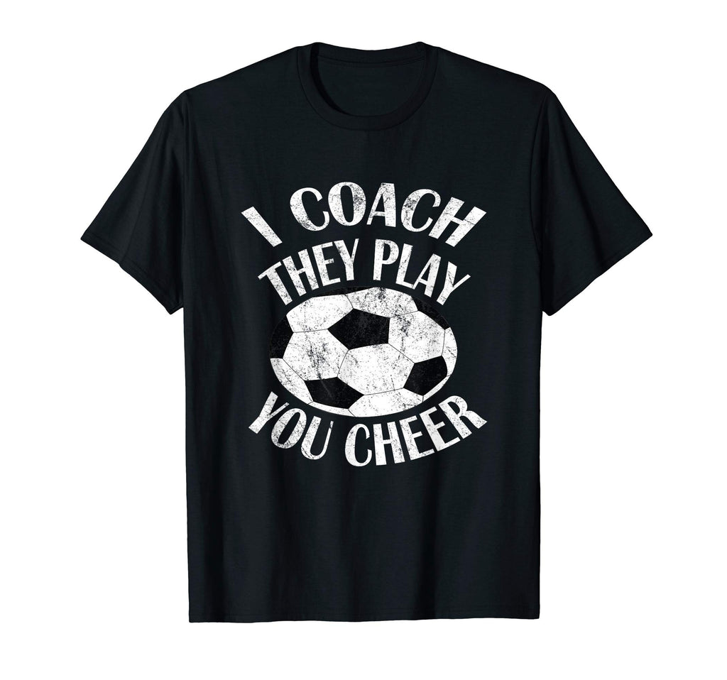 I Coach They Play You Cheer T-Shirt - Unique Graphic for Adults - T-Shirt, Sweatshirt, Hoodie