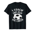 I Coach They Play You Cheer T-Shirt - Unique Graphic for Adults - T-Shirt, Sweatshirt, Hoodie