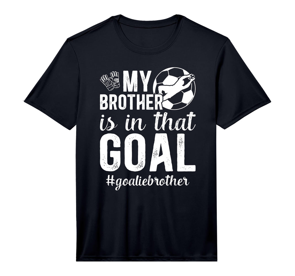 Proud Soccer Goalie Brother Soccer Keeper T-Shirt - Novelty Apparel Unisex - T-Shirt, Sweatshirt, Hoodie