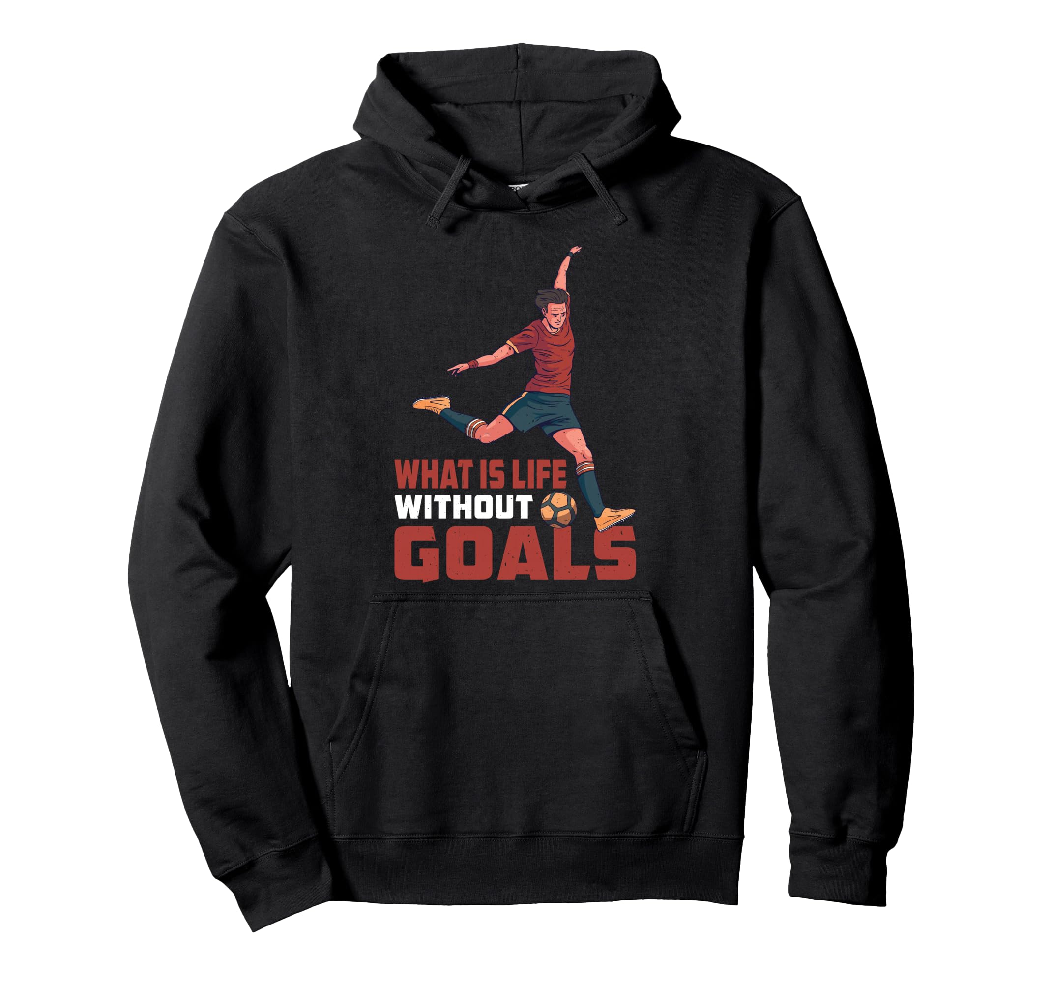 What Is Life Without Goals Hoodie - Unique Graphic Unisex - T-Shirt, Sweatshirt, Hoodie