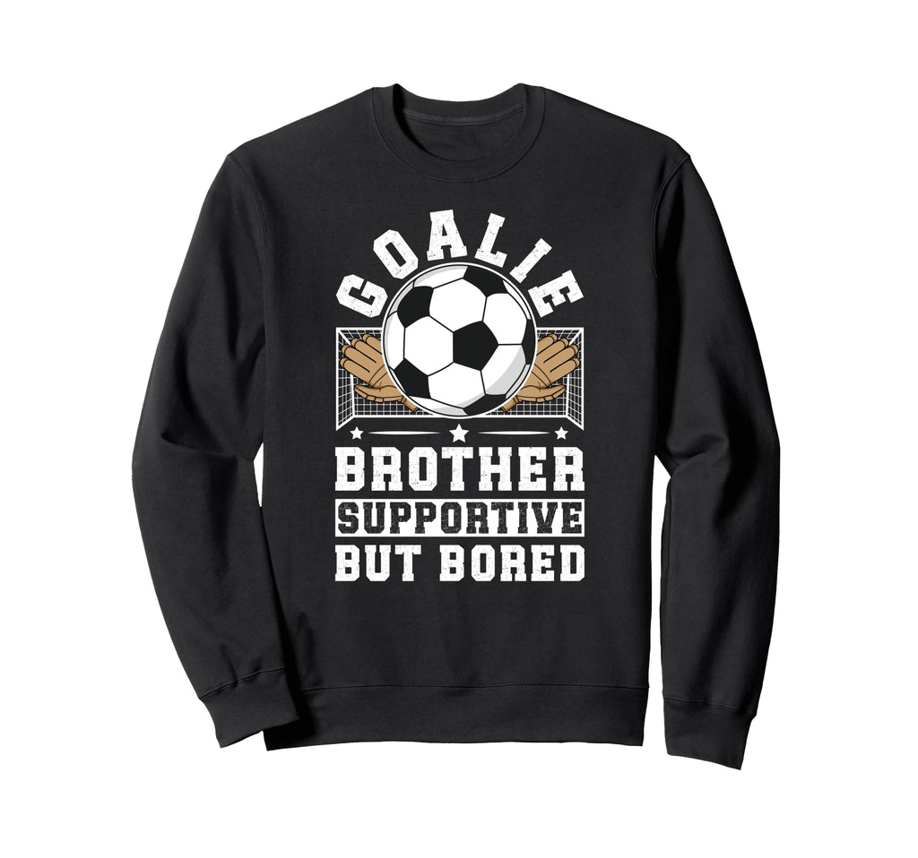 Soccer Goalie Brother Sweatshirt - Casual Everyday Wear for Adults - T-Shirt, Sweatshirt, Hoodie
