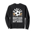 Soccer Goalie Brother Sweatshirt - Casual Everyday Wear for Adults - T-Shirt, Sweatshirt, Hoodie