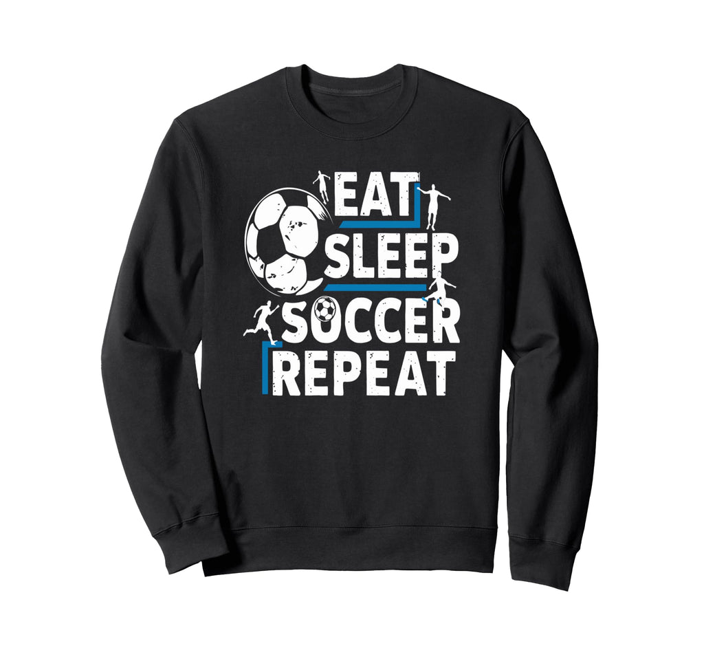 Soccer Lovers Eat Sleep Repeat Sweatshirt - Custom Art Print Men Women - T-Shirt, Sweatshirt, Hoodie