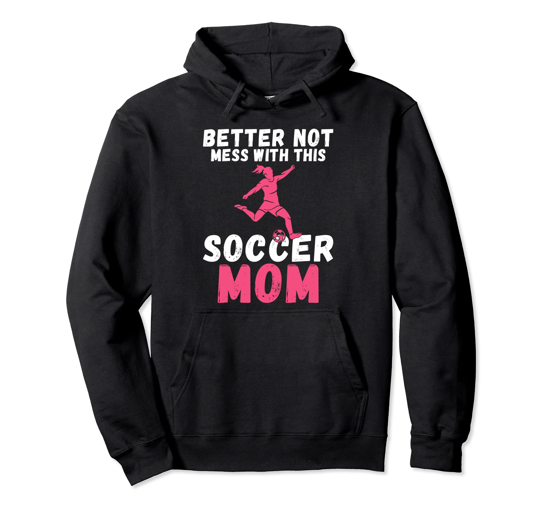 Better Not Mess This Soccer Mom Hoodie - Unique Graphic for Adults - T-Shirt, Sweatshirt, Hoodie