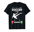 Soccer Is Calling Soccer Player T-Shirt - Fun Novelty Design for Adults - T-Shirt, Sweatshirt, Hoodie