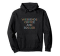 Weekends Coffee Soccer Funny Sayings Soccer Hoodie - Unique Graphic Unisex - T-Shirt, Sweatshirt, Hoodie