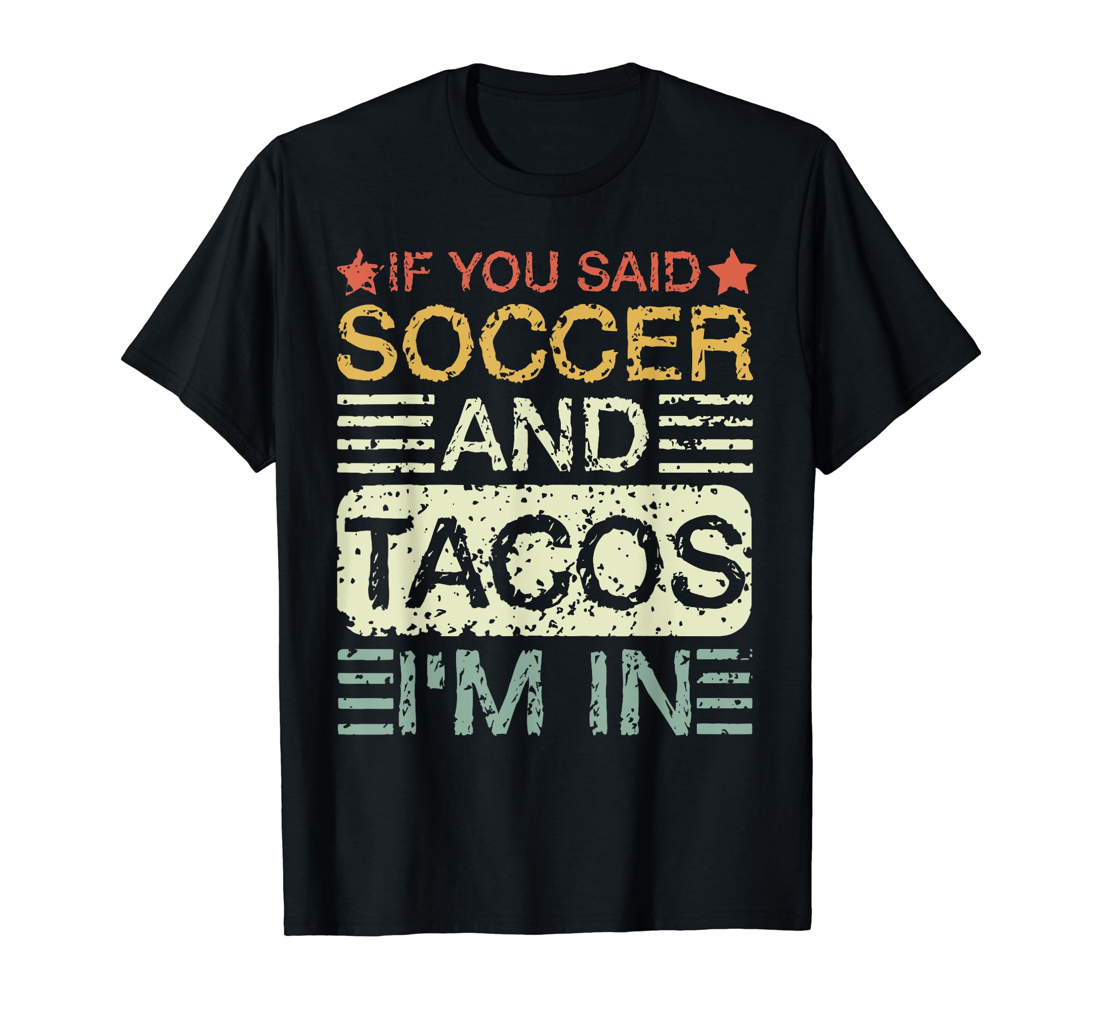 If You Said Soccer And Tacos Im Soccer T-Shirt - Novelty Apparel Men Women - T-Shirt, Sweatshirt, Hoodie