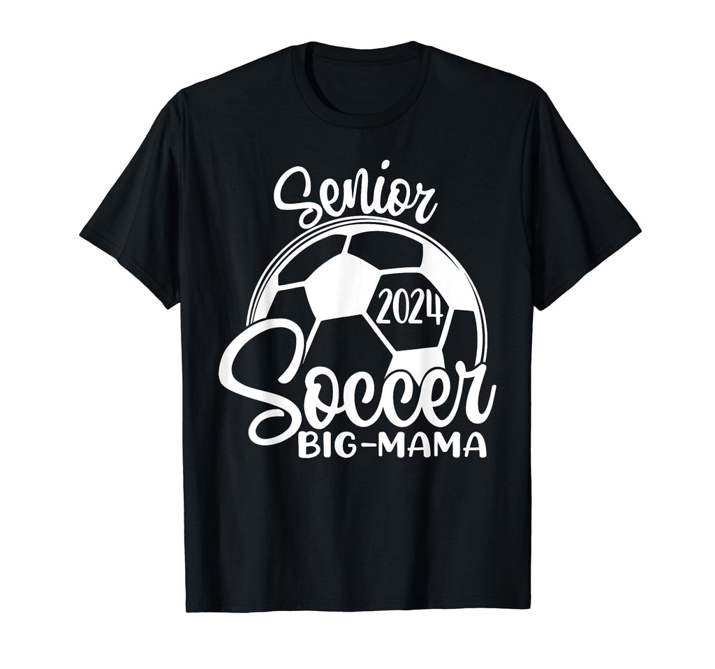 Senior Soccer Big Mama 2024 Class 2024 T-Shirt - Fun Novelty Design Unisex - T-Shirt, Sweatshirt, Hoodie