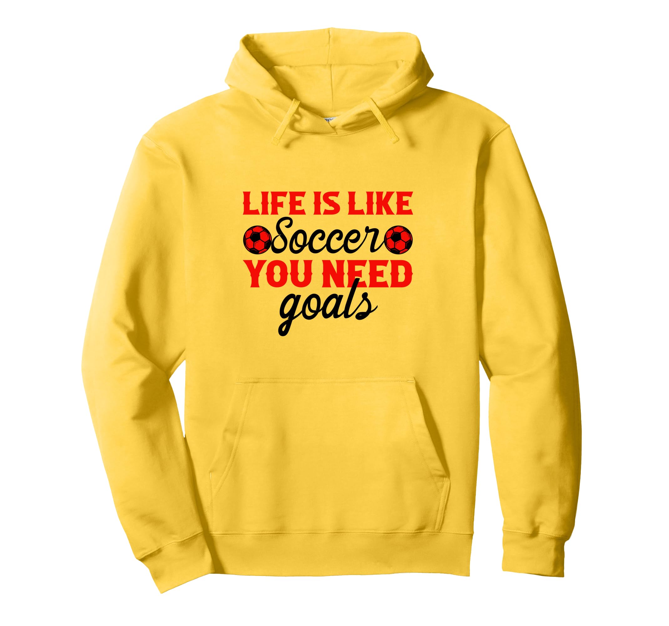 Life Is Like Soccer You Need Goals Hoodie - Graphic Print Unisex - T-Shirt, Sweatshirt, Hoodie