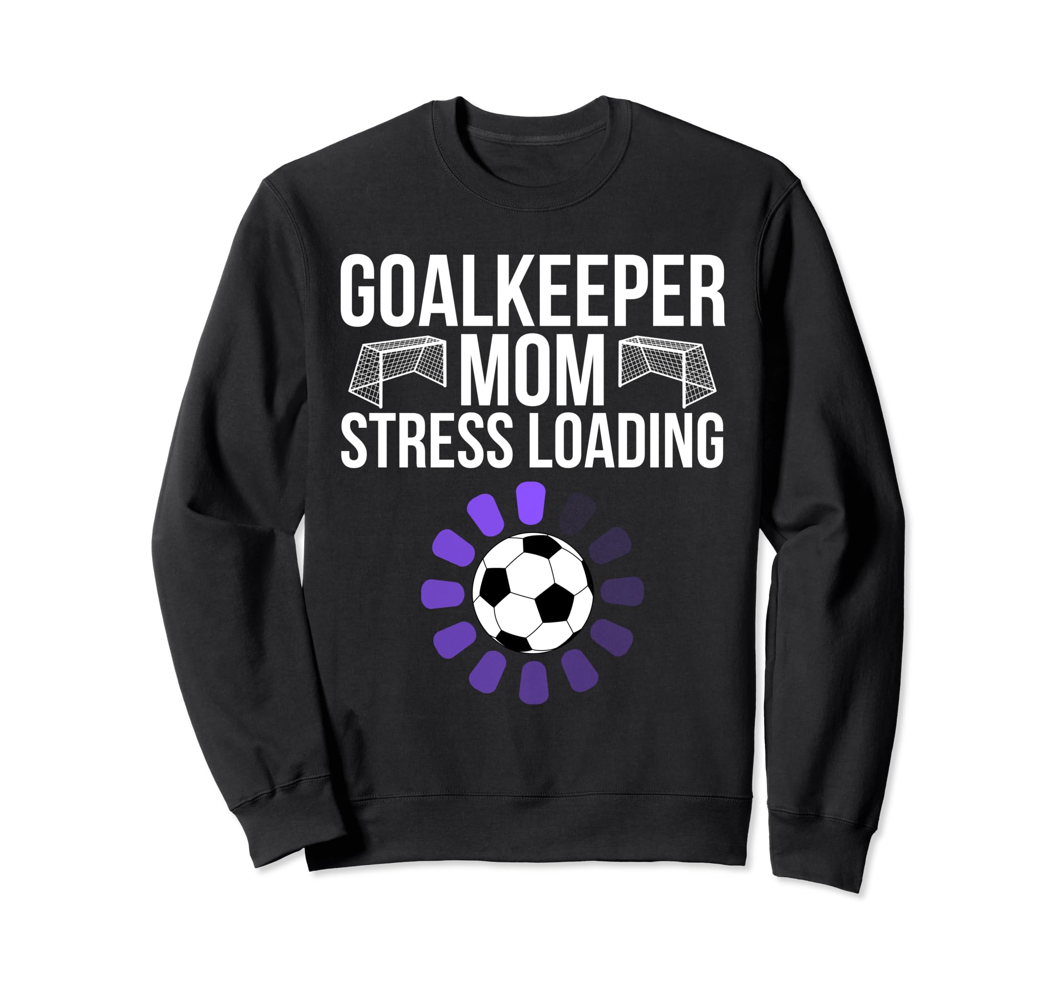 Goalkeeper Mom Stress Loading Funny Sweatshirt - Trendy Graphic Men Women - T-Shirt, Sweatshirt, Hoodie