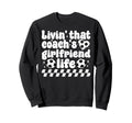 Soccer Coachs Girlfriend Life Soccer Sweatshirt - Streetwear Style Unisex - T-Shirt, Sweatshirt, Hoodie