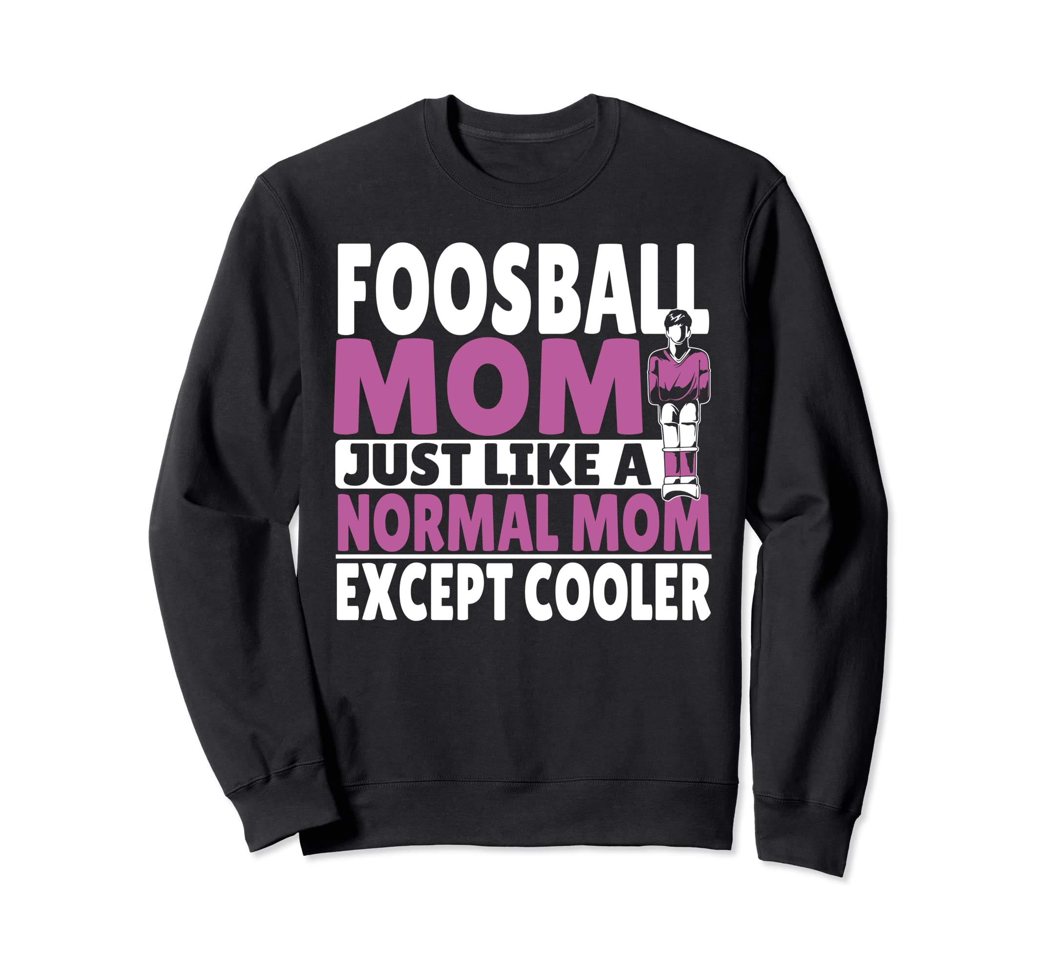 Table Soccer Player Mom Foosball Sweatshirt - Streetwear Style Men Women - T-Shirt, Sweatshirt, Hoodie