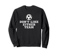 I Dont Like Either Team But I Sweatshirt - Streetwear Style for Adults - T-Shirt, Sweatshirt, Hoodie