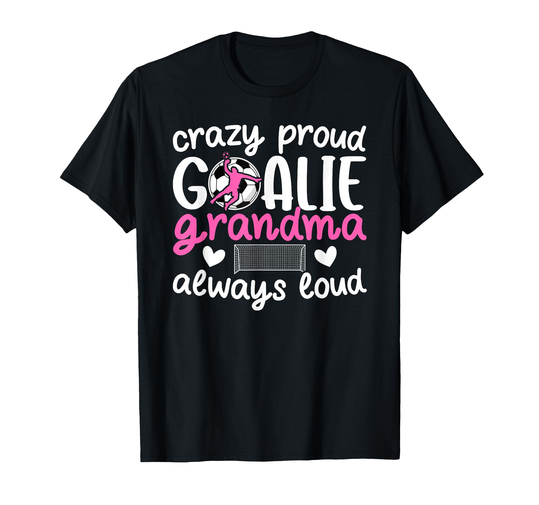 Crazy Proud Soccer Goalie Grandma Soccer T-Shirt - Unique Graphic Unisex - T-Shirt, Sweatshirt, Hoodie