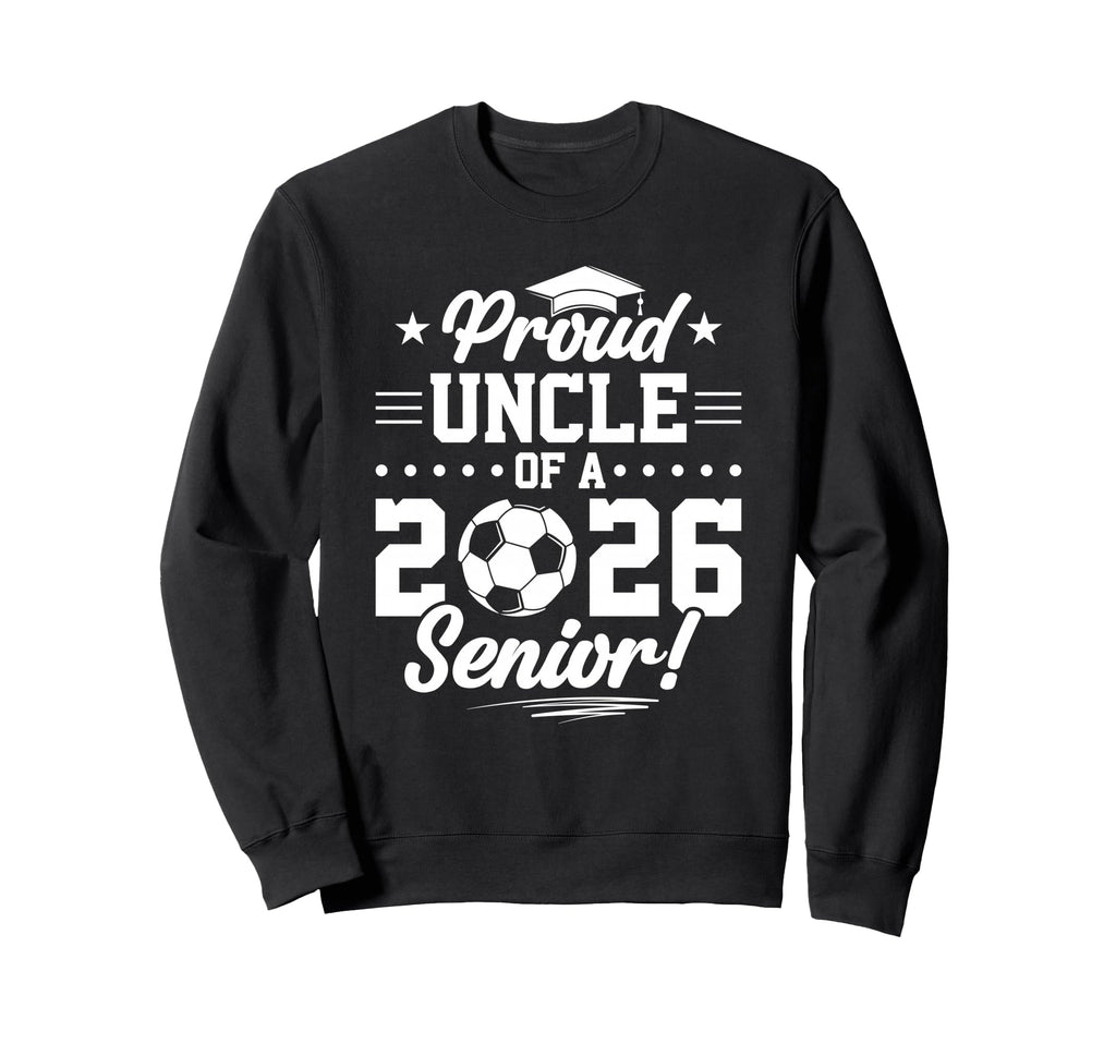 Proud Uncle 2026 Senior Soccer Sweatshirt - Fun Novelty Design Men Women - T-Shirt, Sweatshirt, Hoodie