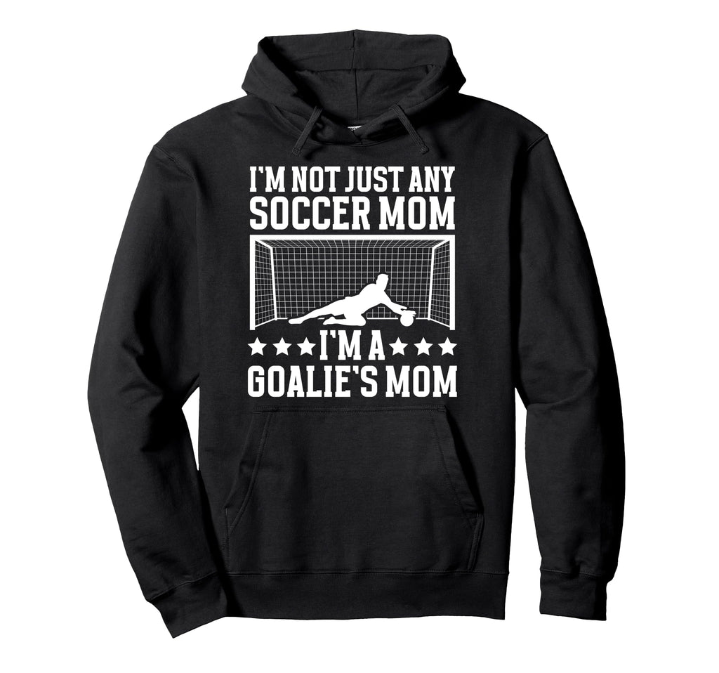 Goalies Mom Soccer Keeper Mom Soccer Hoodie - Fun Novelty Design Unisex - T-Shirt, Sweatshirt, Hoodie