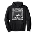 Goalies Mom Soccer Keeper Mom Soccer Hoodie - Fun Novelty Design Unisex - T-Shirt, Sweatshirt, Hoodie