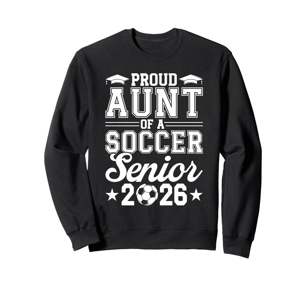 Proud Aunt 2026 Senior Soccer Sweatshirt - Custom Art Print Men Women - T-Shirt, Sweatshirt, Hoodie