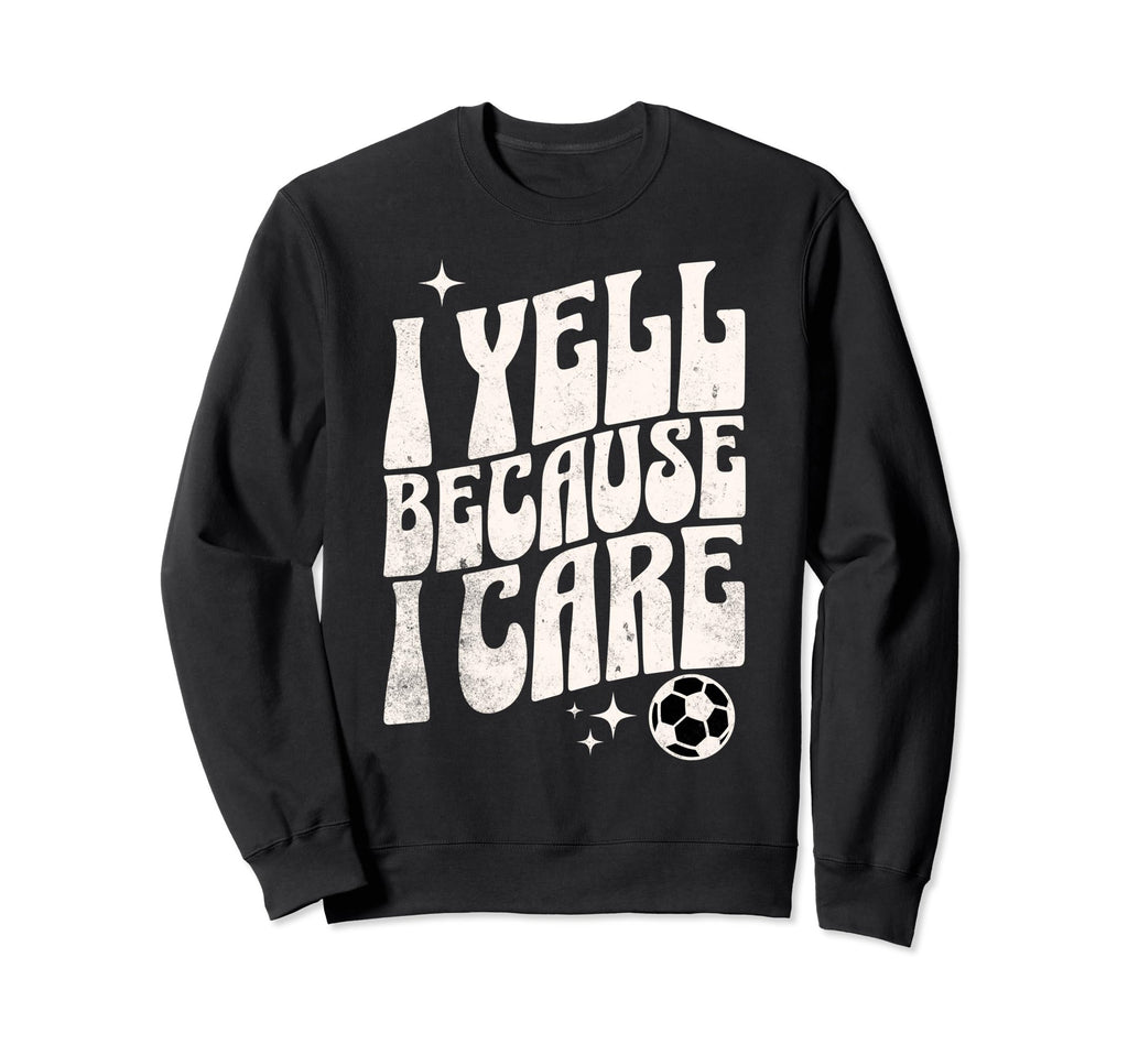 Proud Soccer Mom I Yell Because I Sweatshirt - Aesthetic Graphic Unisex - T-Shirt, Sweatshirt, Hoodie