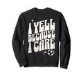 Proud Soccer Mom I Yell Because I Sweatshirt - Aesthetic Graphic Unisex - T-Shirt, Sweatshirt, Hoodie