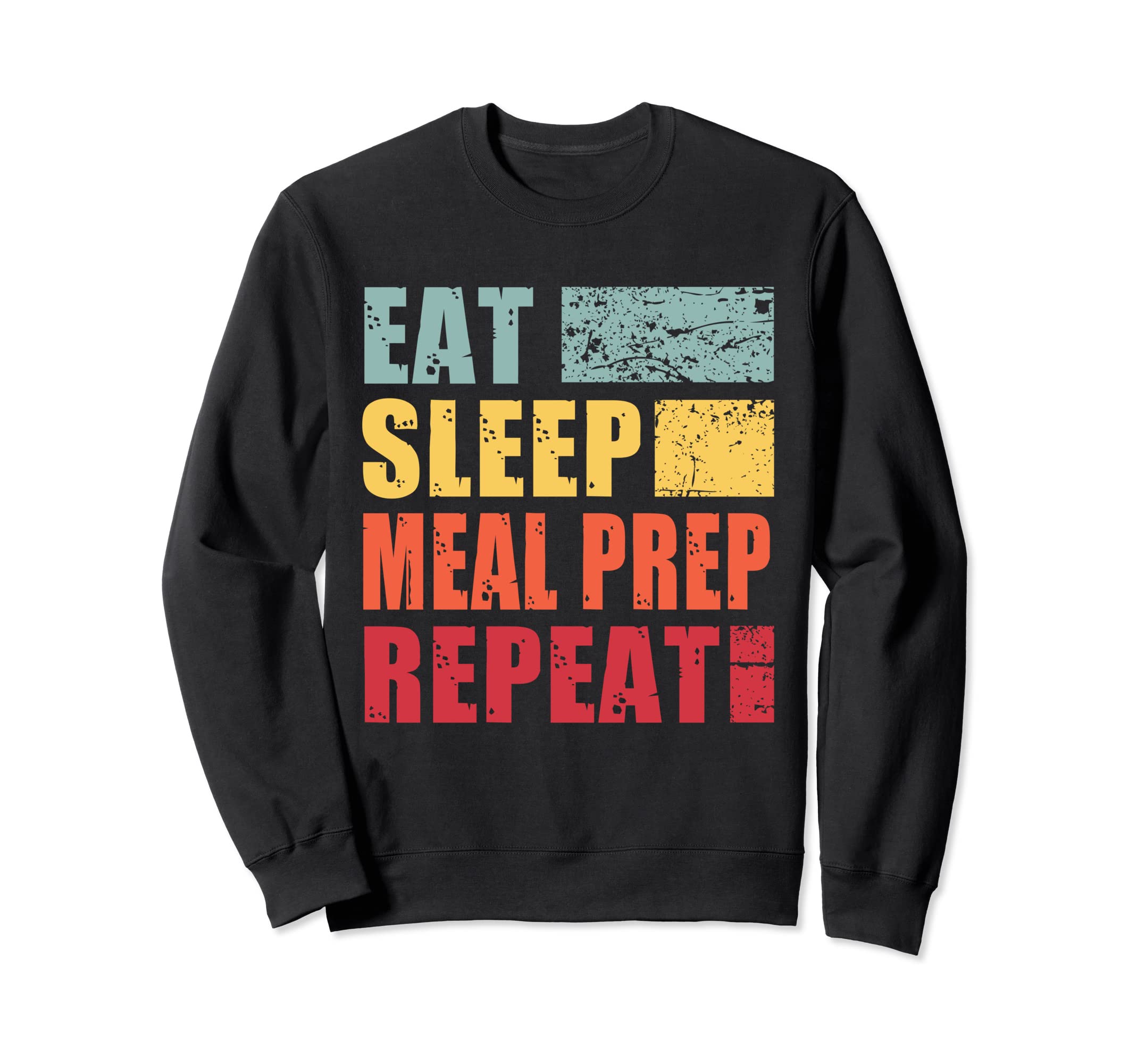 Eat Sleep Meal Prep Repeat Sweatshirt - Casual Everyday Wear Men Women - T-Shirt, Sweatshirt, Hoodie
