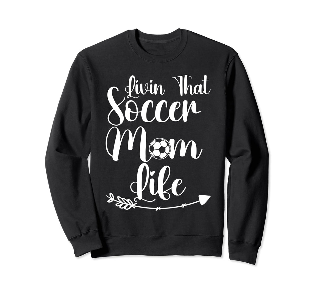 Living That Soccer Mom Life Funny Sweatshirt - Streetwear Style Unisex - T-Shirt, Sweatshirt, Hoodie