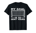 Soccer Goalie Soccer Player Goalkeeper T-Shirt - Fun Novelty Design Unisex - T-Shirt, Sweatshirt, Hoodie