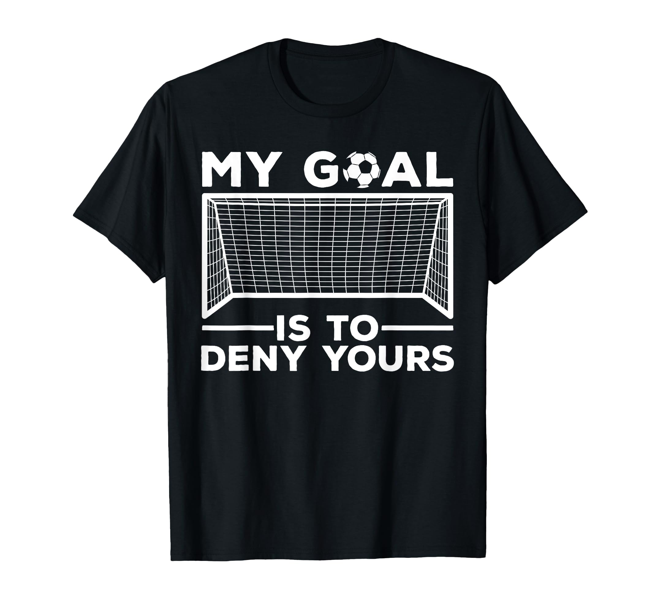 Soccer Goalie Soccer Player Goalkeeper T-Shirt - Fun Novelty Design Unisex - T-Shirt, Sweatshirt, Hoodie