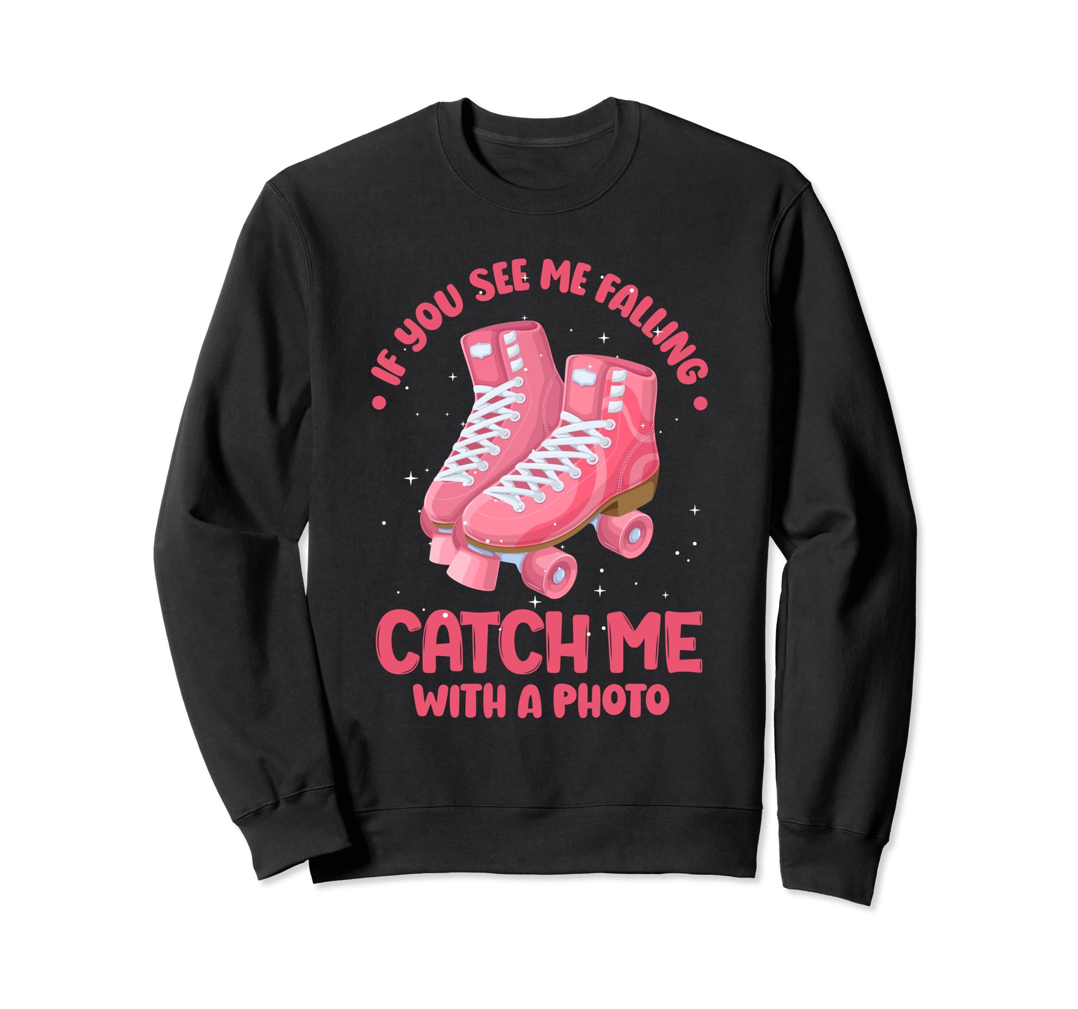 Funny Roller Skating Catch Me Photo Sweatshirt - Graphic Print Men Women - T-Shirt, Sweatshirt, Hoodie