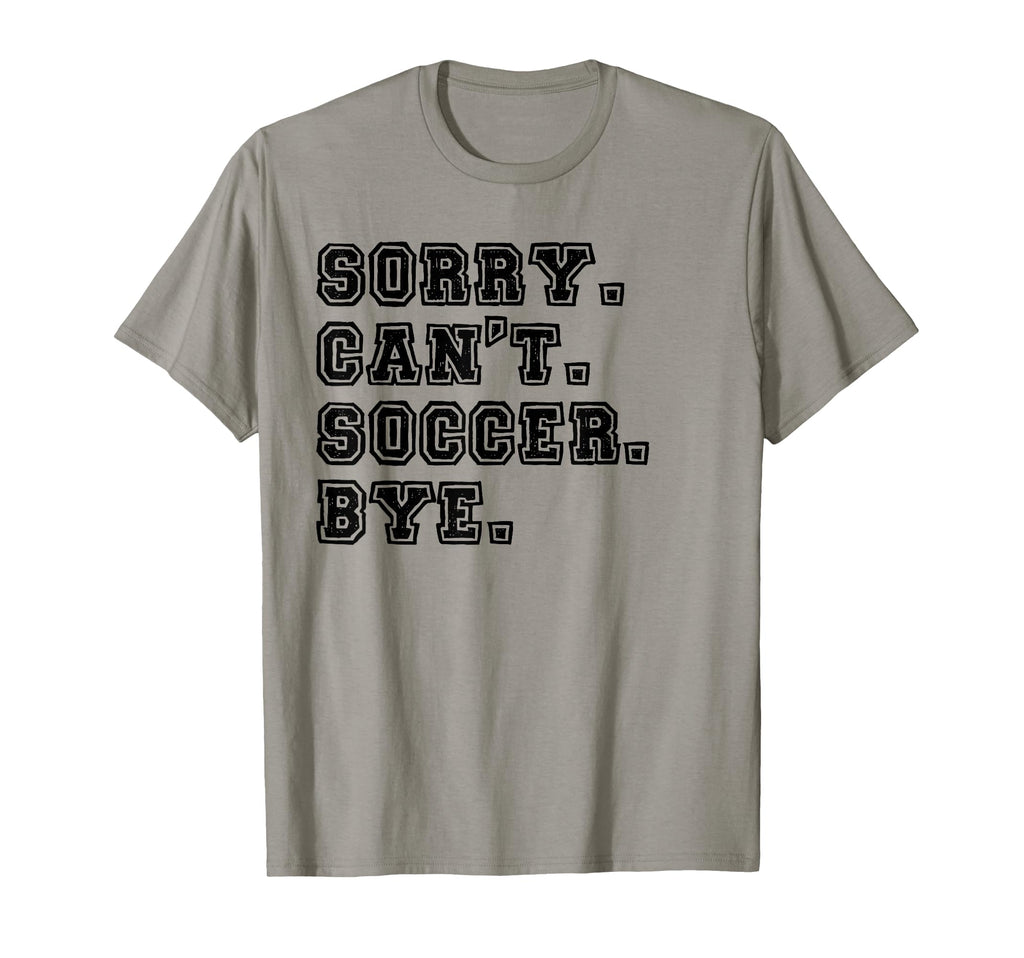 Sorry Cant Soccer Bye Soccer Mom T-Shirt - Unique Graphic for Adults - T-Shirt, Sweatshirt, Hoodie