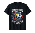Bend It Like Its Soccer Goal Soccer T-Shirt - Aesthetic Graphic Unisex - T-Shirt, Sweatshirt, Hoodie