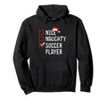 Nice Naughty Soccer Player Funny List Hoodie - Trendy Graphic Men Women - T-Shirt, Sweatshirt, Hoodie