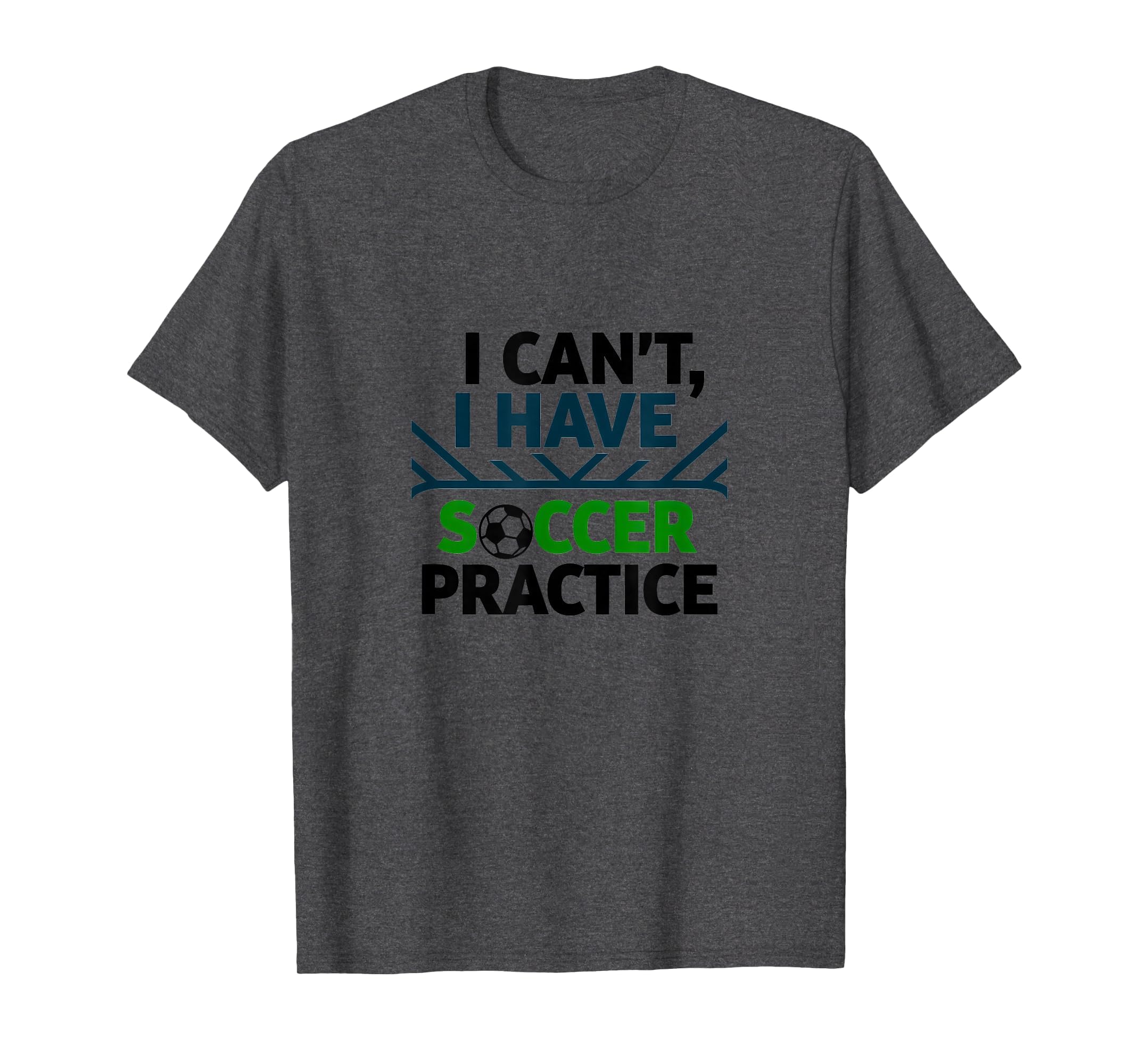 I Cant I Have Soccer Practice Coach T-Shirt - Minimalist Print Unisex - T-Shirt, Sweatshirt, Hoodie