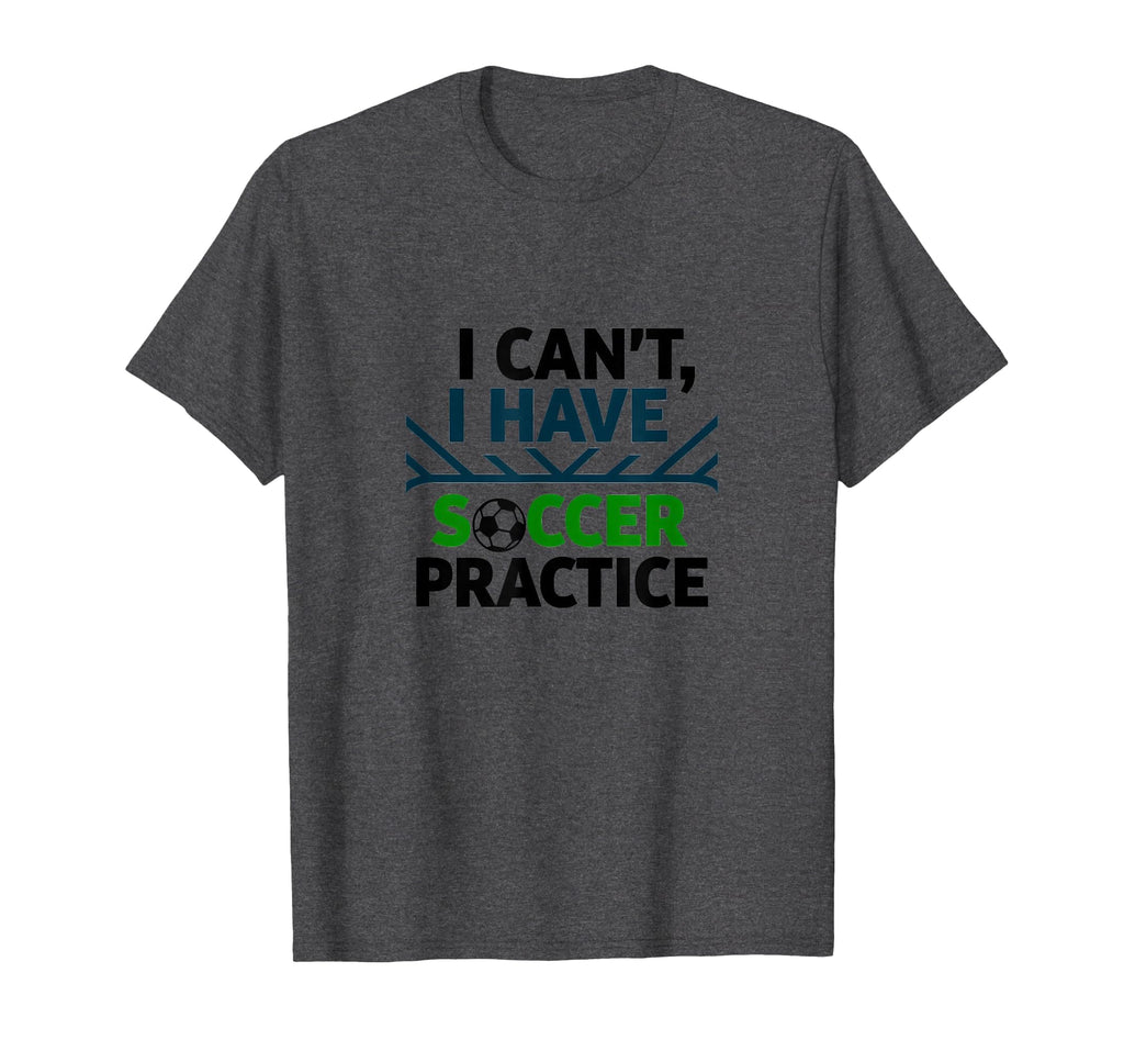 I Cant I Have Soccer Practice Coach T-Shirt - Graphic Print Men Women - T-Shirt, Sweatshirt, Hoodie